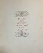 PINTURA DOS MESTRES DO SARDOAL E DE ABRANTES. Catálogos das obras atribuidas e roteiro da exposição. Galeria de Exposições Temporárias da Fundação.